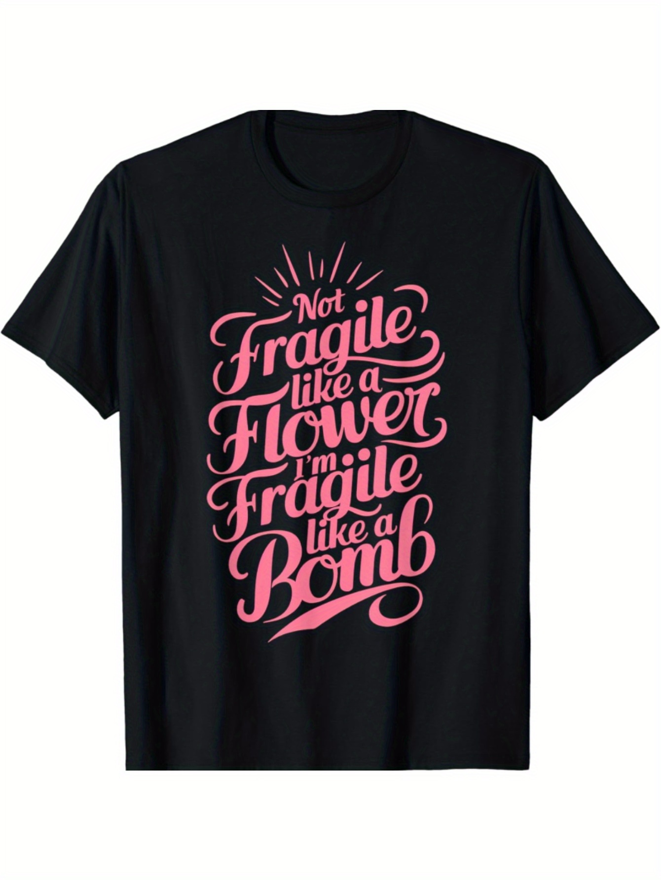 Not Fragile Like A Flower, Im Fragile Like A Bomb T-Shirt