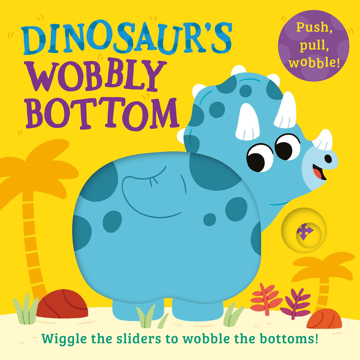 Dinosaur's Wobbly Bottom: A fun-filled new interactive novelty board book series with sliders to wobble! (WOBBLY BOTTOMS)