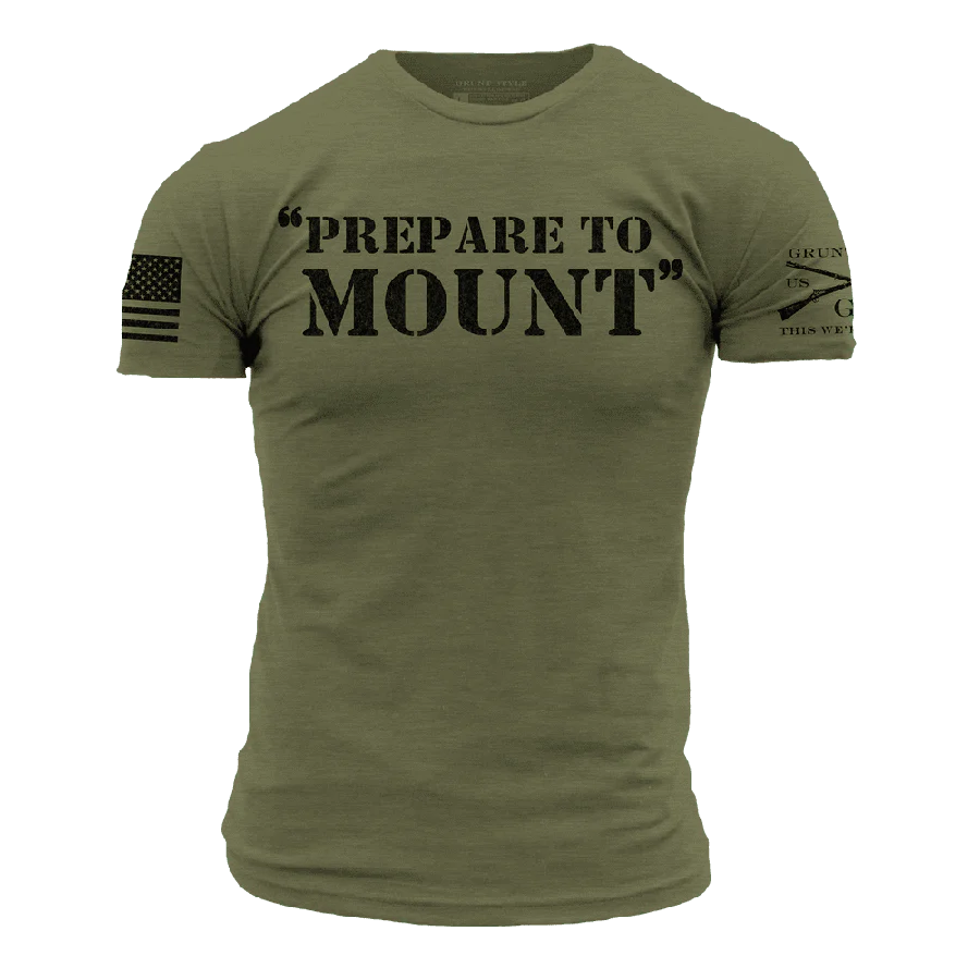 Prepare To Mount T-Shirt - Military Green